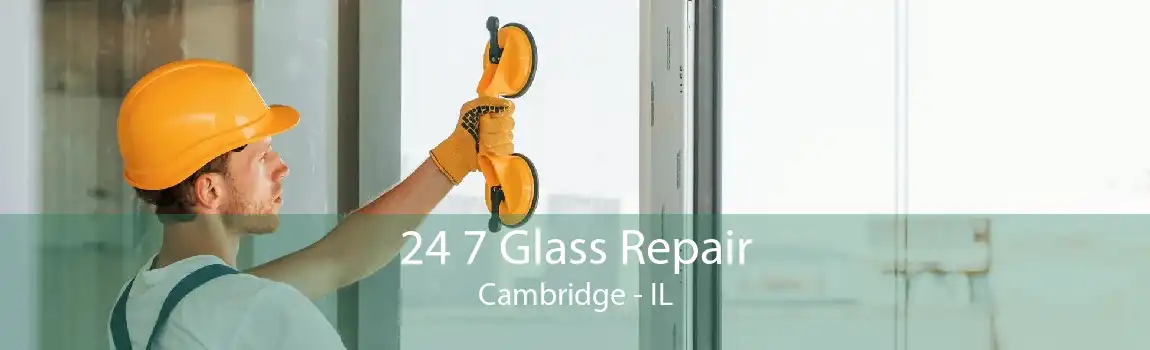 24 7 Glass Repair Cambridge - IL