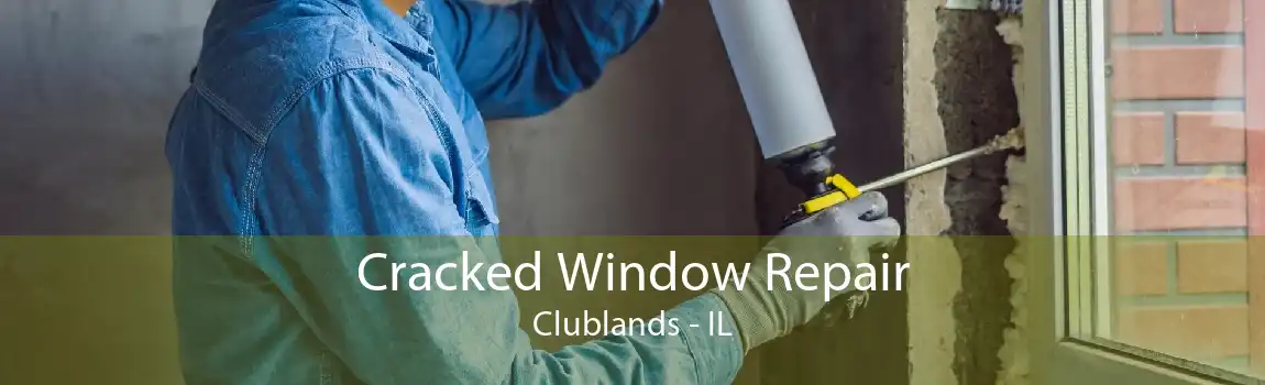 Cracked Window Repair Clublands - IL