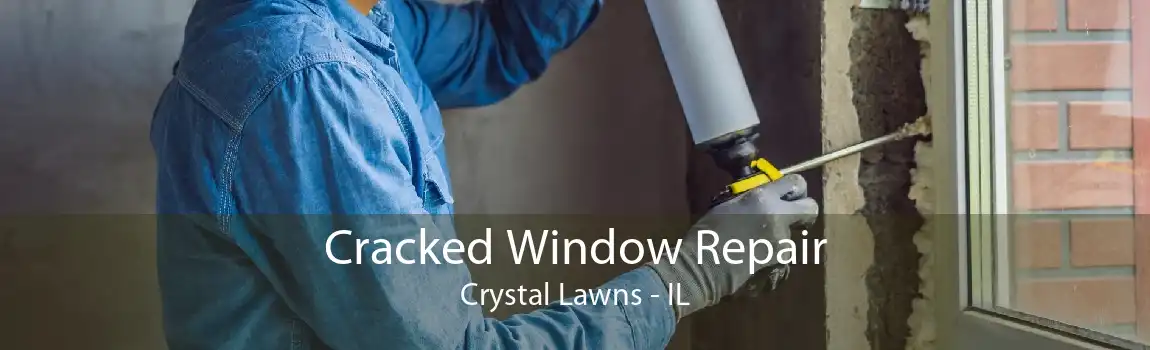 Cracked Window Repair Crystal Lawns - IL