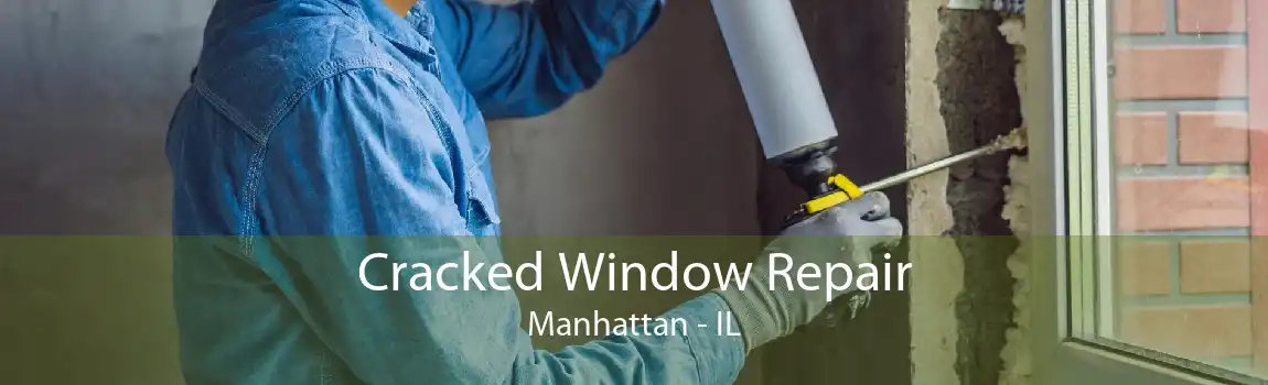 Cracked Window Repair Manhattan - IL