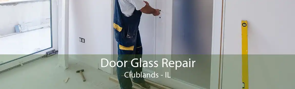 Door Glass Repair Clublands - IL