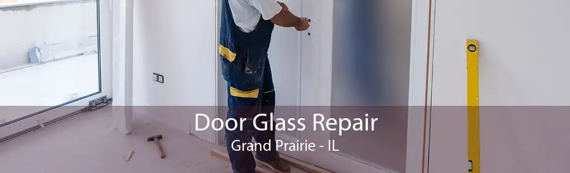 Door Glass Repair Grand Prairie - IL