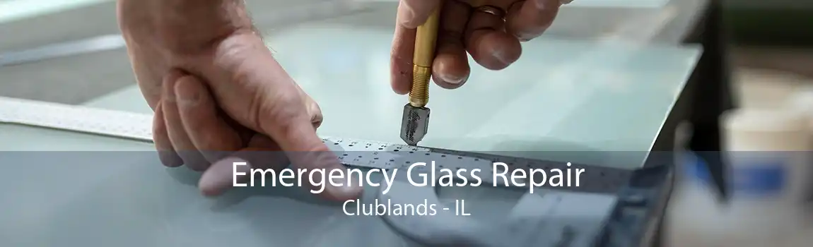 Emergency Glass Repair Clublands - IL