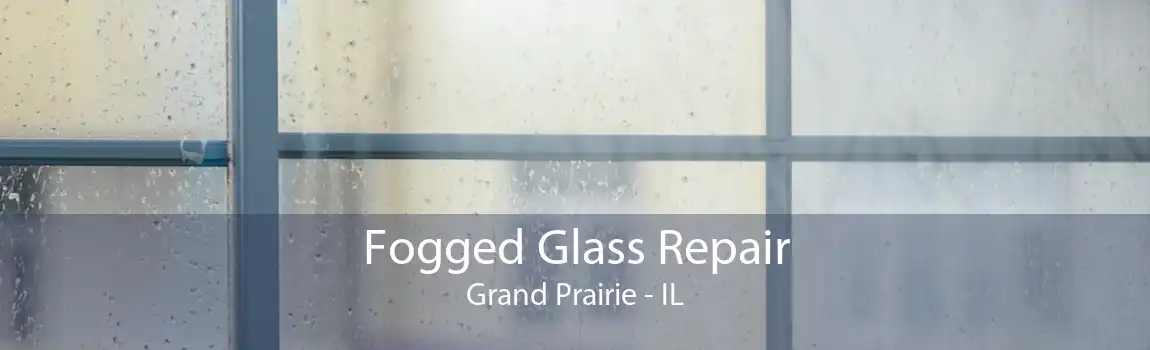 Fogged Glass Repair Grand Prairie - IL