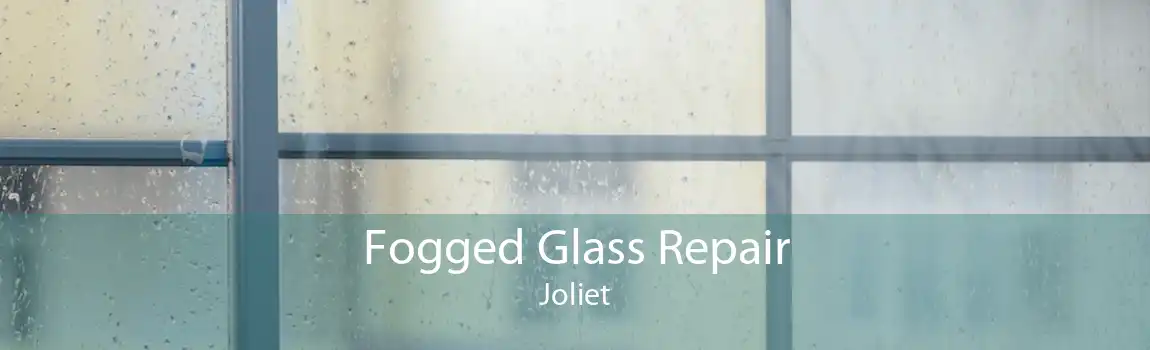 Fogged Glass Repair Joliet