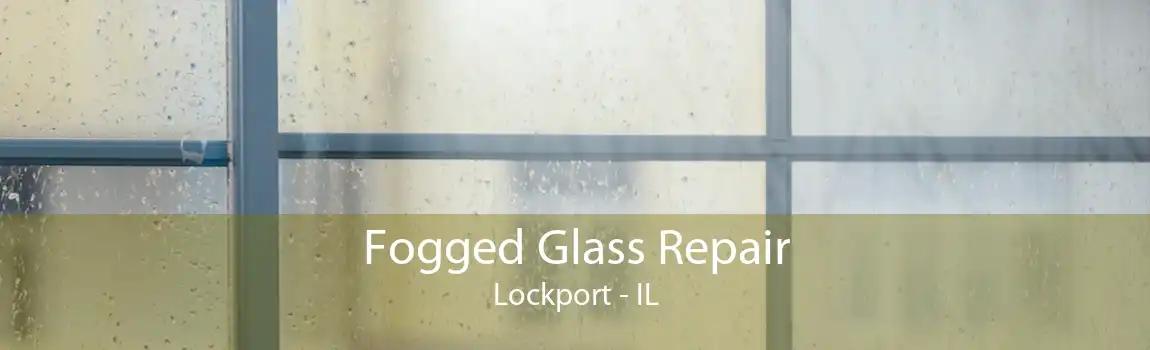 Fogged Glass Repair Lockport - IL