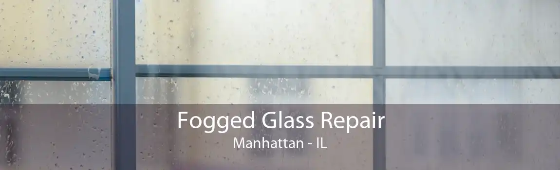 Fogged Glass Repair Manhattan - IL