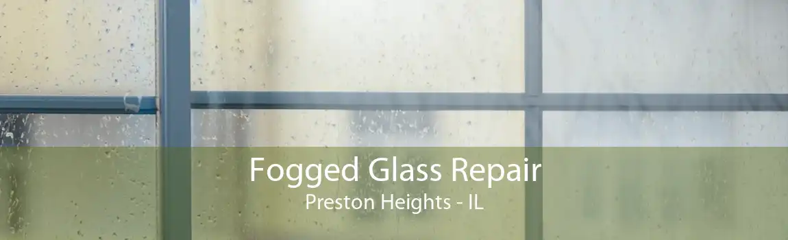 Fogged Glass Repair Preston Heights - IL