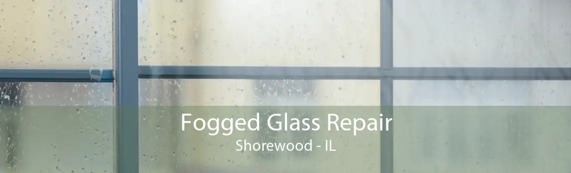 Fogged Glass Repair Shorewood - IL