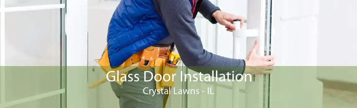 Glass Door Installation Crystal Lawns - IL