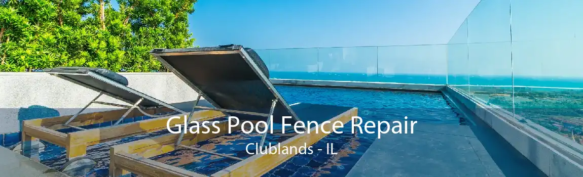 Glass Pool Fence Repair Clublands - IL