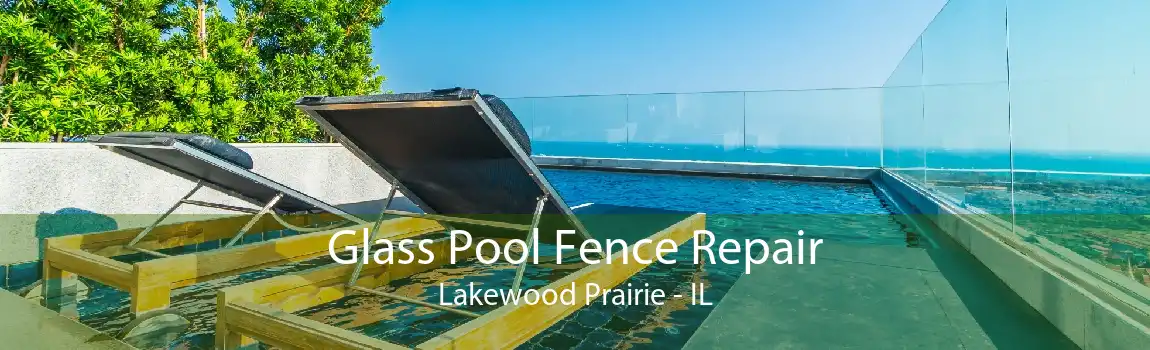 Glass Pool Fence Repair Lakewood Prairie - IL