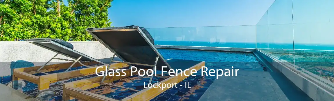 Glass Pool Fence Repair Lockport - IL