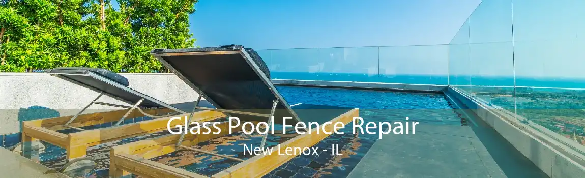 Glass Pool Fence Repair New Lenox - IL