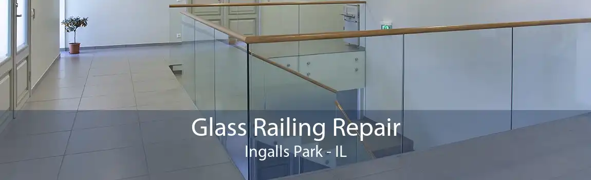 Glass Railing Repair Ingalls Park - IL