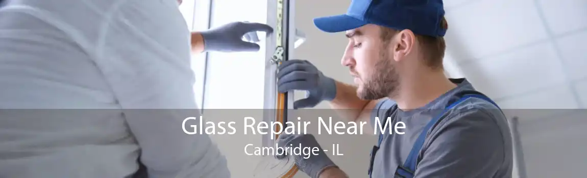 Glass Repair Near Me Cambridge - IL