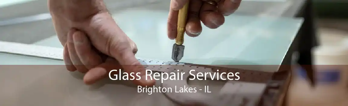 Glass Repair Services Brighton Lakes - IL