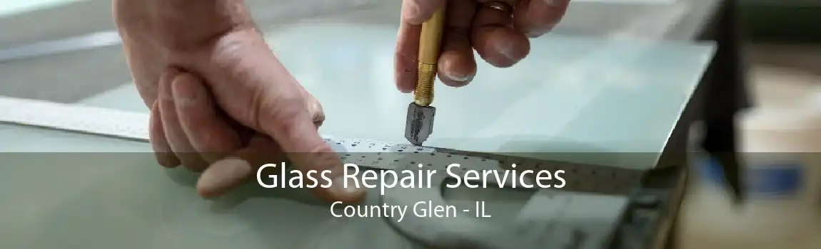 Glass Repair Services Country Glen - IL