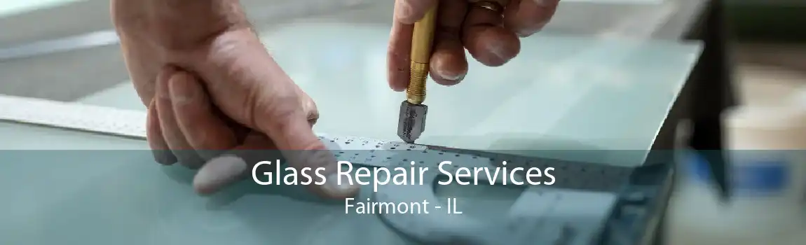 Glass Repair Services Fairmont - IL