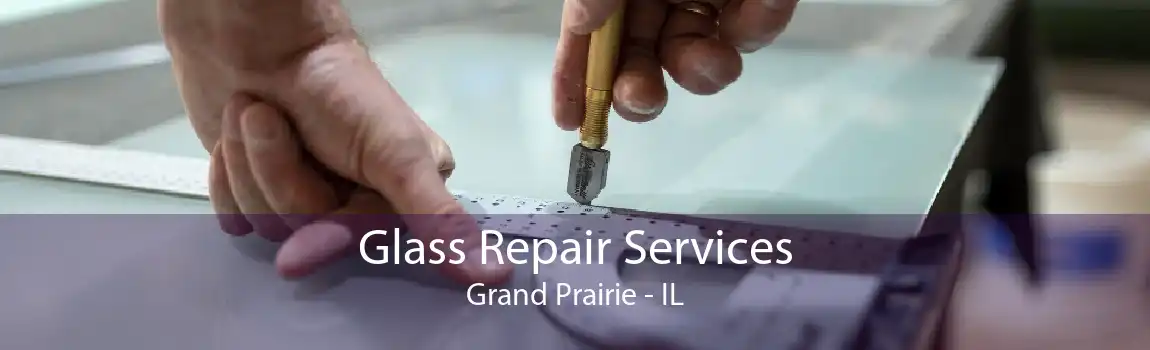 Glass Repair Services Grand Prairie - IL