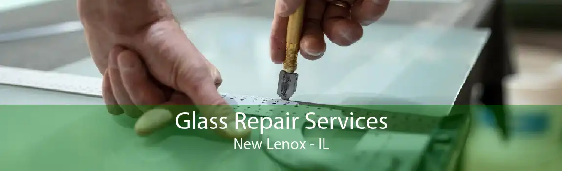 Glass Repair Services New Lenox - IL