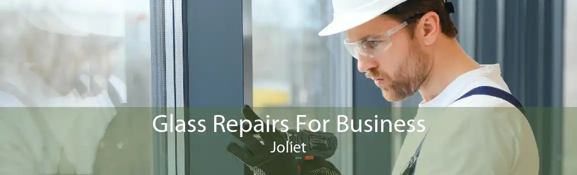 Glass Repairs For Business Joliet