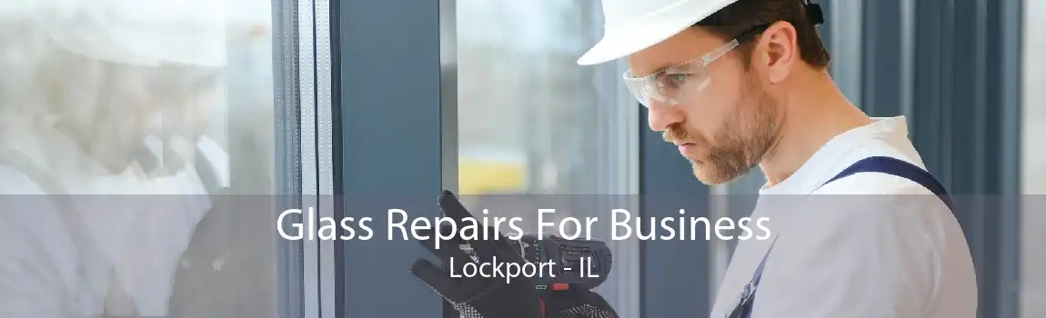 Glass Repairs For Business Lockport - IL