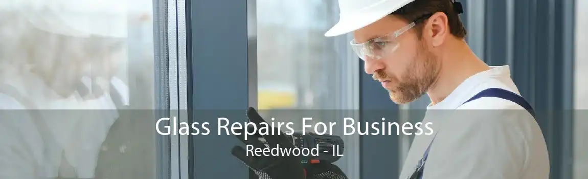 Glass Repairs For Business Reedwood - IL