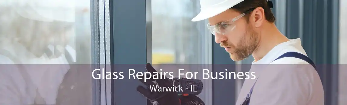 Glass Repairs For Business Warwick - IL