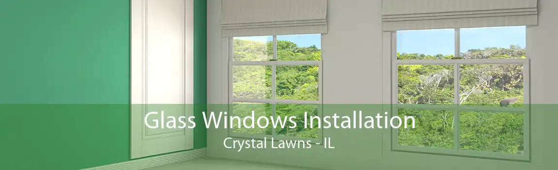 Glass Windows Installation Crystal Lawns - IL