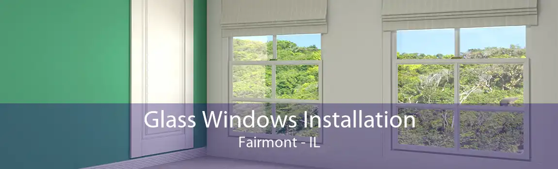 Glass Windows Installation Fairmont - IL