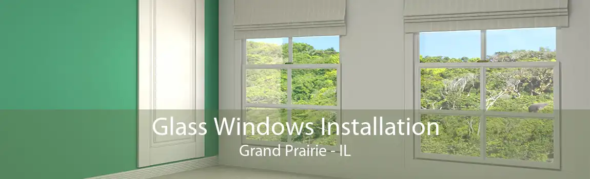 Glass Windows Installation Grand Prairie - IL