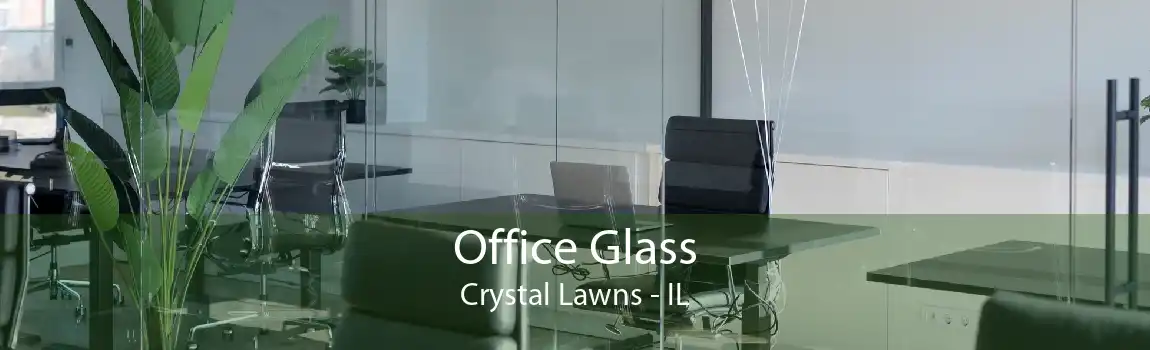 Office Glass Crystal Lawns - IL