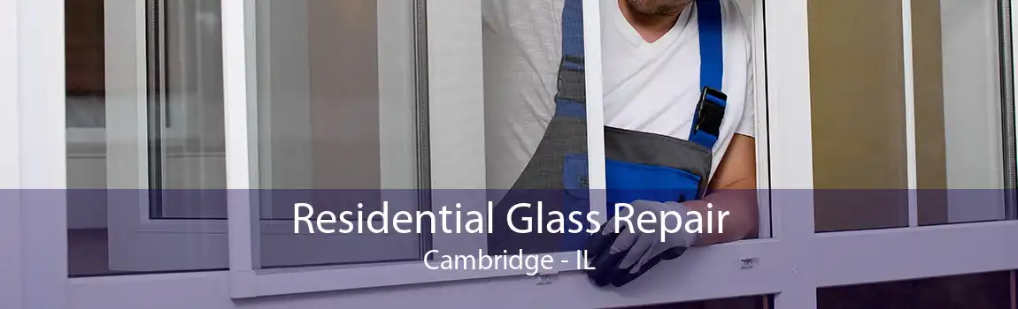 Residential Glass Repair Cambridge - IL