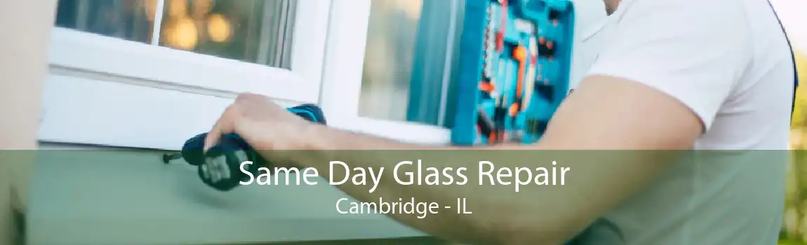 Same Day Glass Repair Cambridge - IL