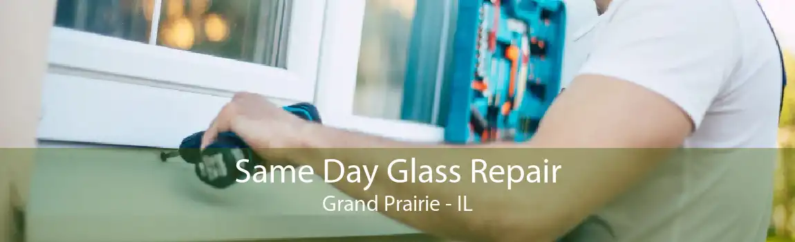 Same Day Glass Repair Grand Prairie - IL