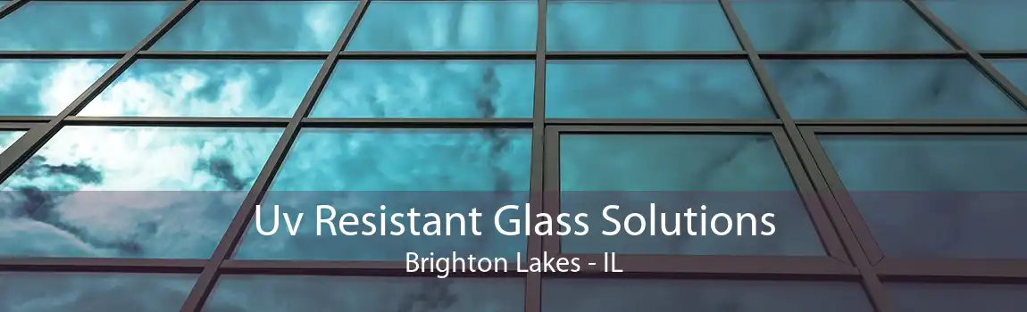 Uv Resistant Glass Solutions Brighton Lakes - IL