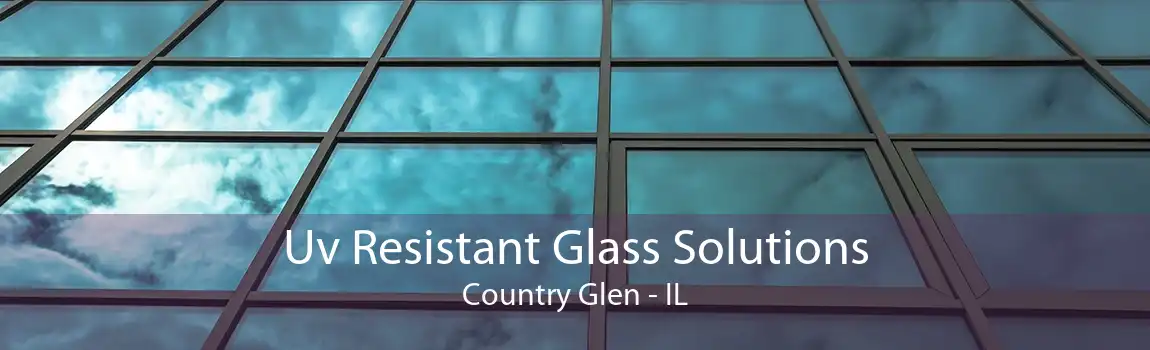 Uv Resistant Glass Solutions Country Glen - IL