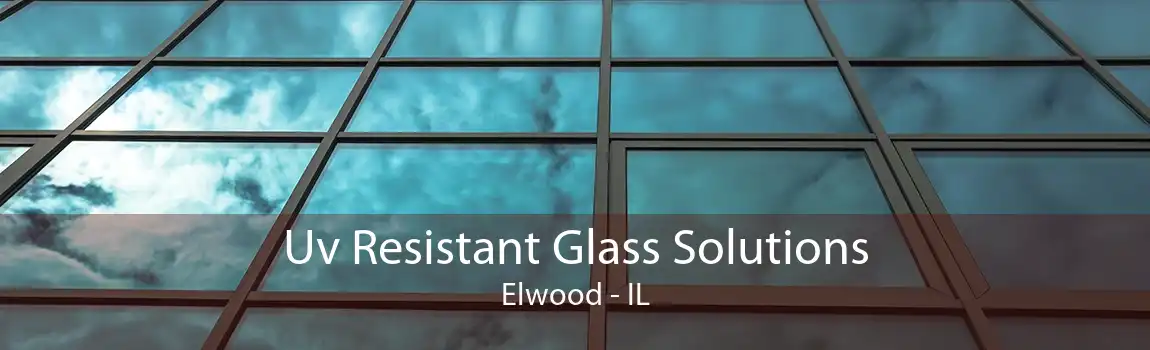 Uv Resistant Glass Solutions Elwood - IL