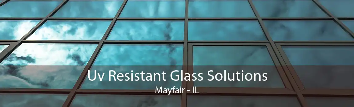 Uv Resistant Glass Solutions Mayfair - IL