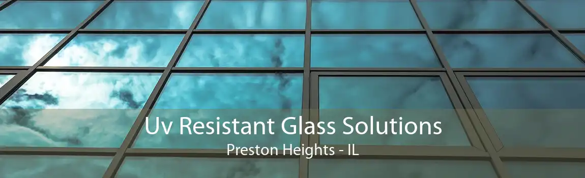 Uv Resistant Glass Solutions Preston Heights - IL