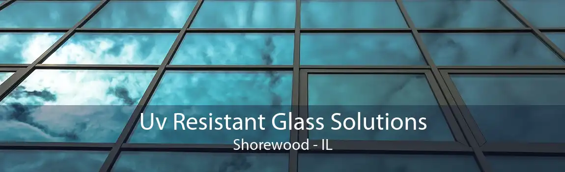 Uv Resistant Glass Solutions Shorewood - IL