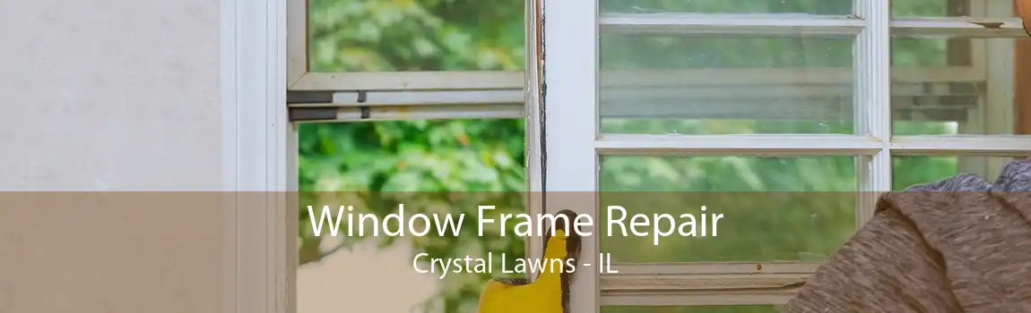 Window Frame Repair Crystal Lawns - IL