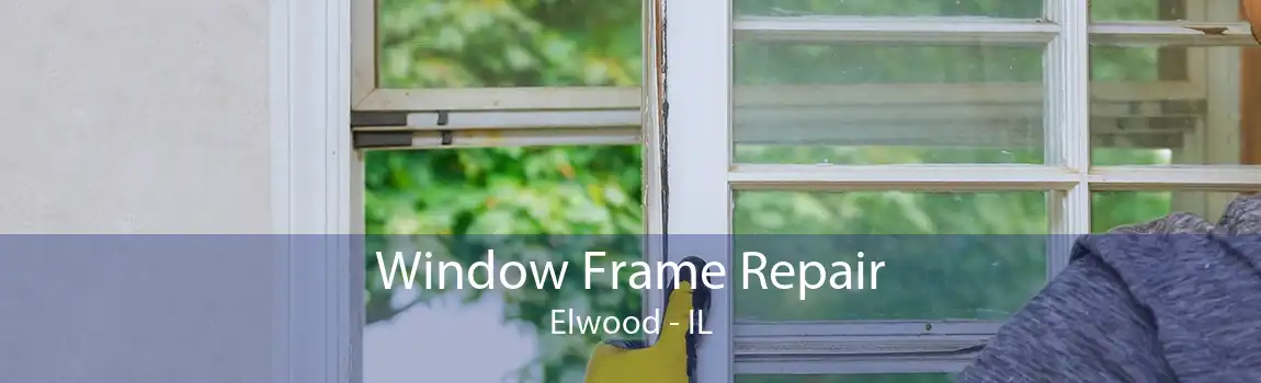 Window Frame Repair Elwood - IL