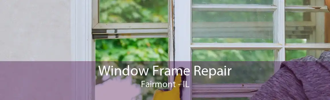 Window Frame Repair Fairmont - IL