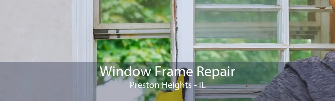 Window Frame Repair Preston Heights - IL