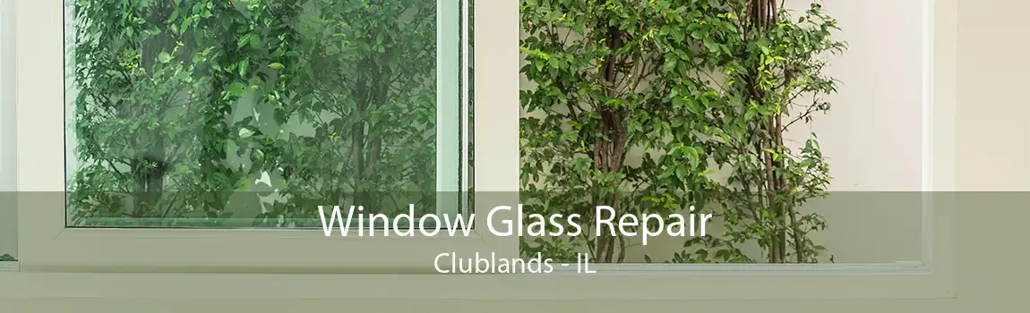 Window Glass Repair Clublands - IL