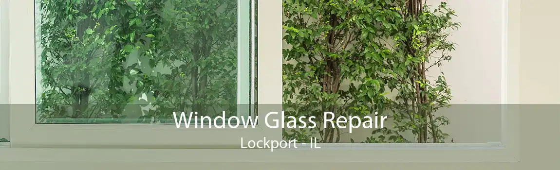 Window Glass Repair Lockport - IL